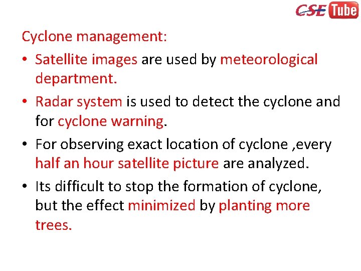 Cyclone management: • Satellite images are used by meteorological department. • Radar system is