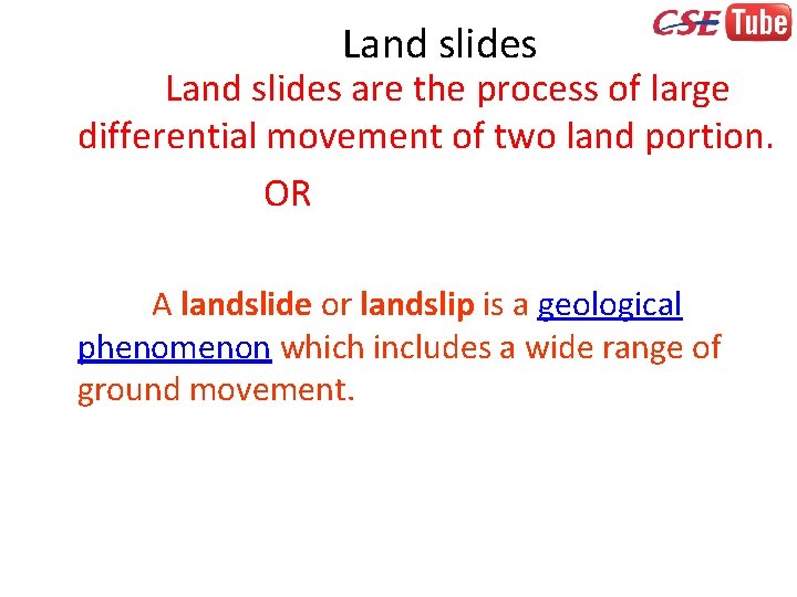 Land slides are the process of large differential movement of two land portion. OR