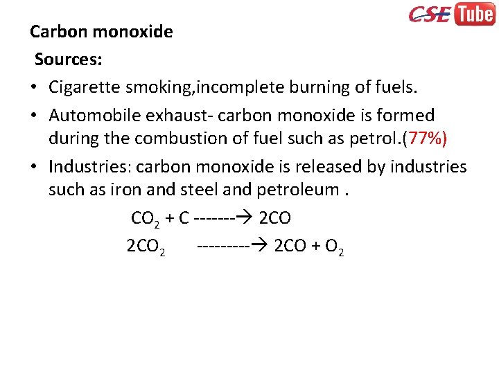 Carbon monoxide Sources: • Cigarette smoking, incomplete burning of fuels. • Automobile exhaust- carbon