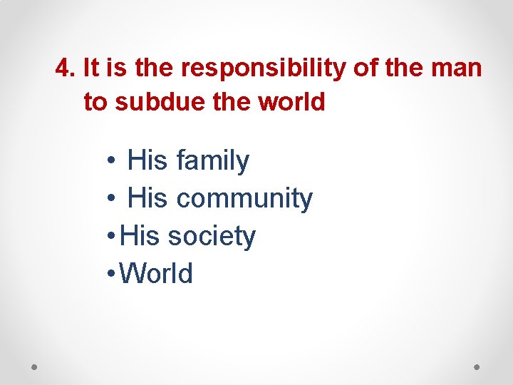 4. It is the responsibility of the man to subdue the world • His 4. It is the responsibility of the man to subdue the world • His