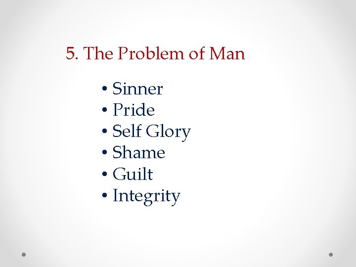 5. The Problem of Man • Sinner • Pride • Self Glory • Shame 5. The Problem of Man • Sinner • Pride • Self Glory • Shame