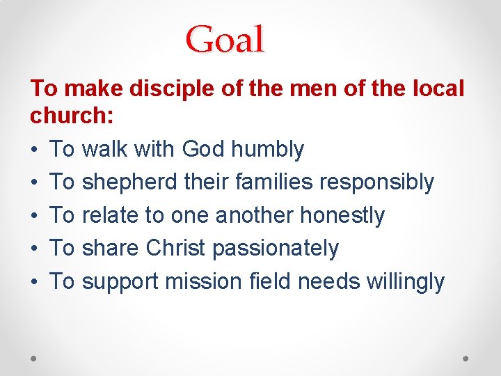 Goal To make disciple of the men of the local church: • To walk Goal To make disciple of the men of the local church: • To walk
