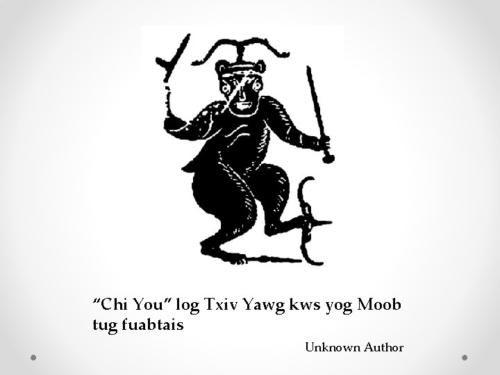 “Chi You” log Txiv Yawg kws yog Moob tug fuabtais Unknown Author “Chi You” log Txiv Yawg kws yog Moob tug fuabtais Unknown Author