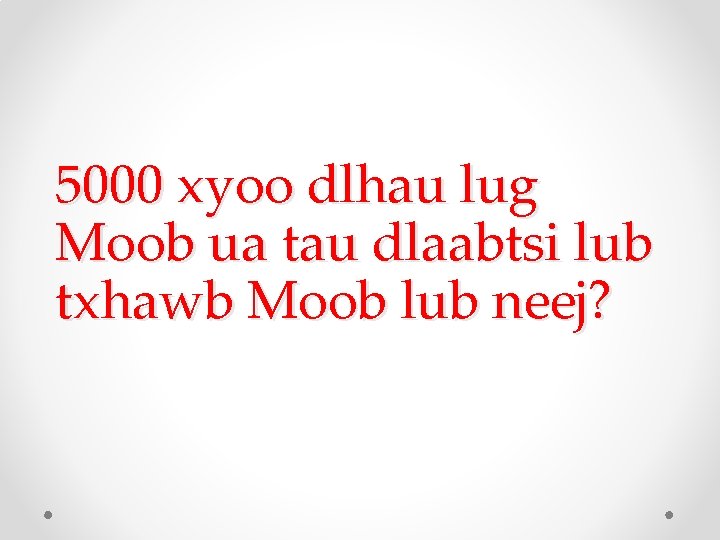 5000 xyoo dlhau lug Moob ua tau dlaabtsi lub txhawb Moob lub neej? 5000 xyoo dlhau lug Moob ua tau dlaabtsi lub txhawb Moob lub neej?