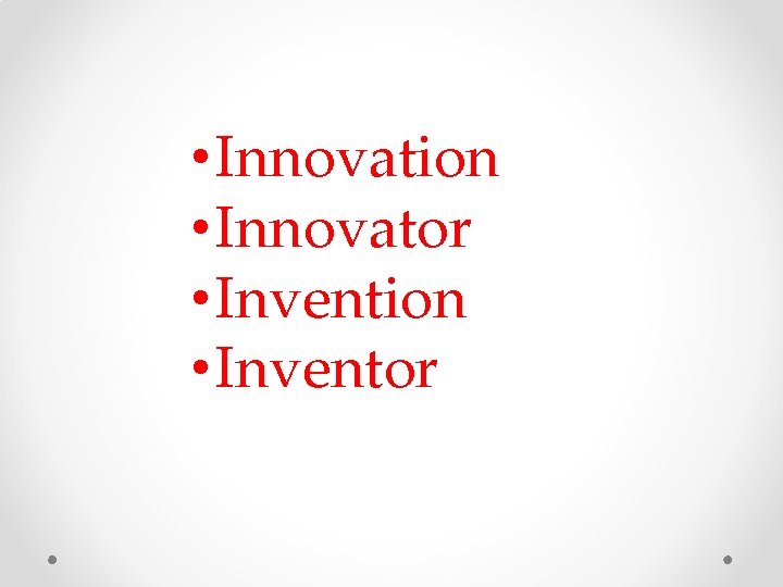 • Innovation • Innovator • Invention • Inventor • Innovation • Innovator • Invention • Inventor