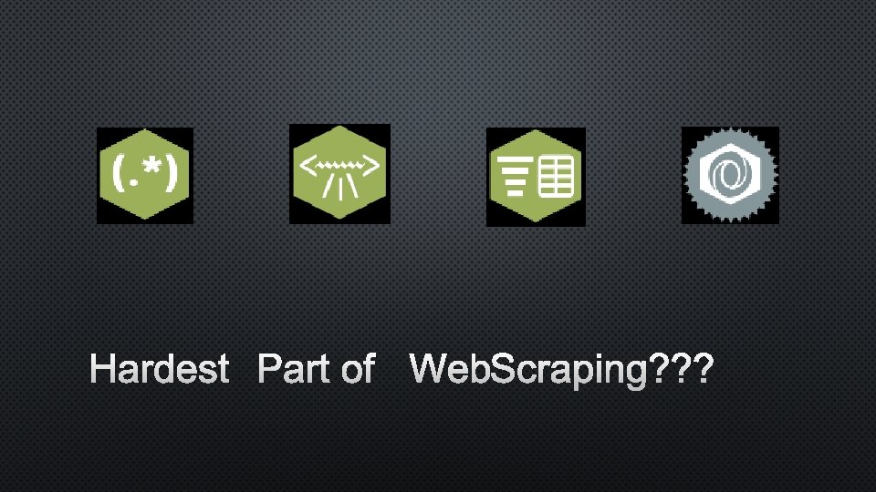 HARDEST PART OF WEBSCRAPING? ? ? 