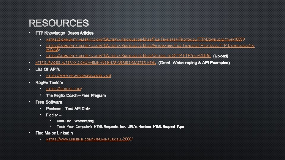 RESOURCES • FTP KNOWLEDGE BASES ARTICLES • HTTPS: //COMMUNITY. ALTERYX. COM/T 5/ALTERYX-KNOWLEDGE-BASE/FILE-TRANSFER-PROTOCOL-FTP-DOWNLOAD/TA-P/10599 • HTTPS: