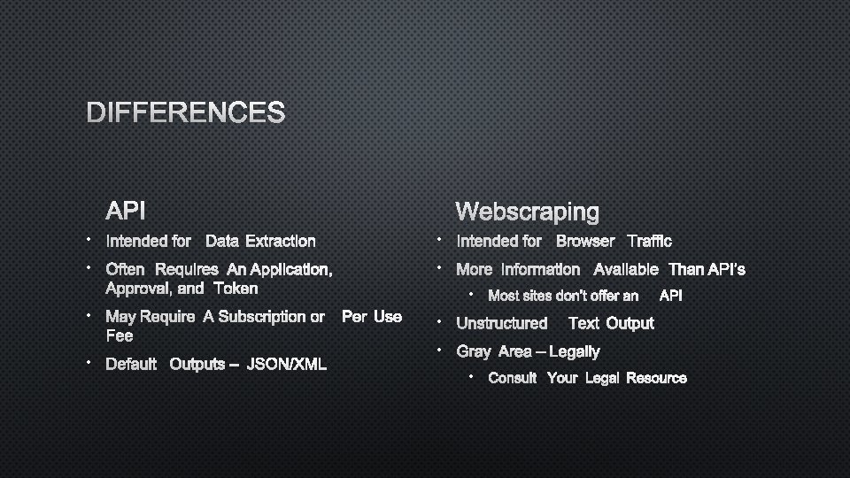 DIFFERENCES API WEBSCRAPING • INTENDED FOR DATA EXTRACTION • INTENDED FOR BROWSER TRAFFIC •