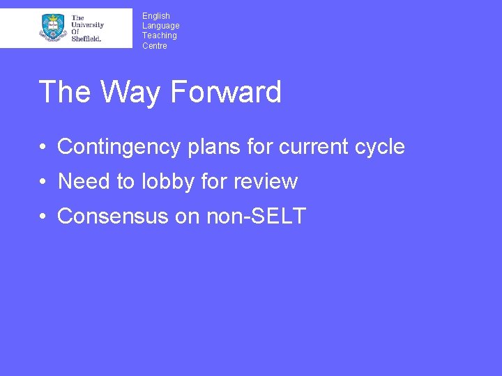 English Language Teaching Centre The Way Forward • Contingency plans for current cycle •