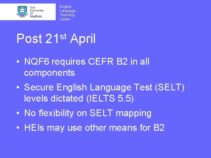 English Language Teaching Centre Post 21 st April • NQF 6 requires CEFR B