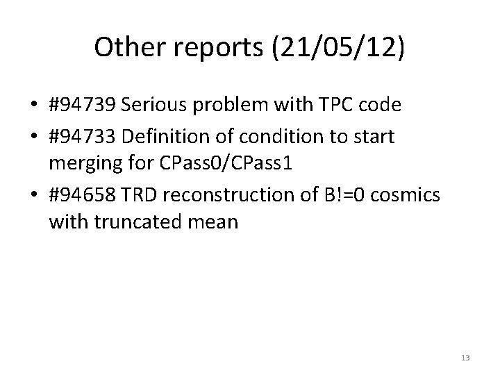 Other reports (21/05/12) • #94739 Serious problem with TPC code • #94733 Definition of