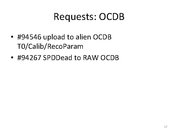 Requests: OCDB • #94546 upload to alien OCDB T 0/Calib/Reco. Param • #94267 SPDDead