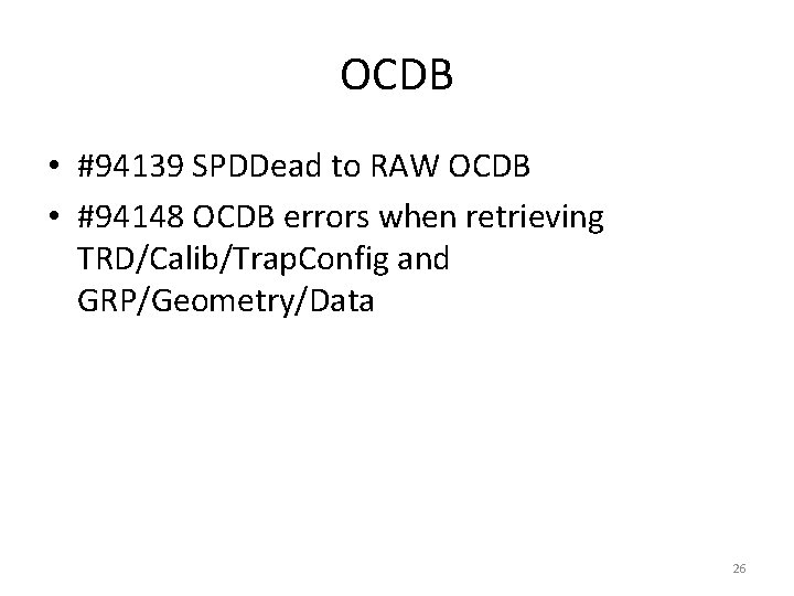 OCDB • #94139 SPDDead to RAW OCDB • #94148 OCDB errors when retrieving TRD/Calib/Trap.