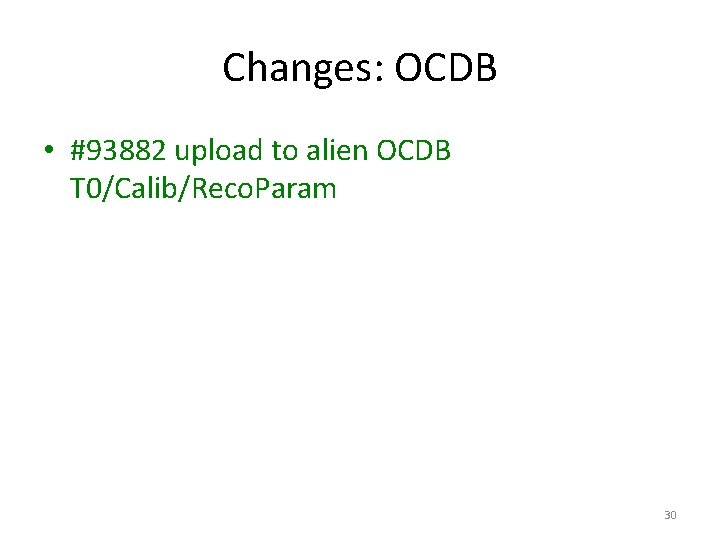 Changes: OCDB • #93882 upload to alien OCDB T 0/Calib/Reco. Param 30 