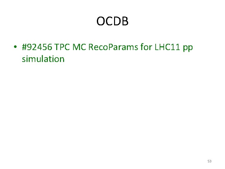OCDB • #92456 TPC MC Reco. Params for LHC 11 pp simulation 53 