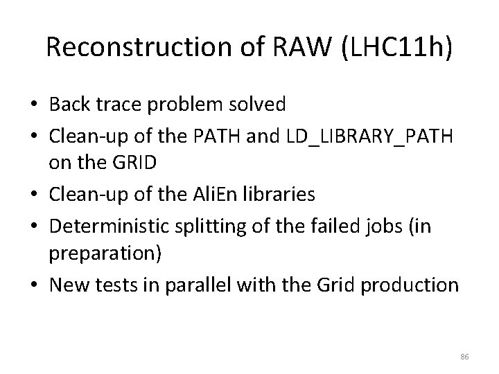 Reconstruction of RAW (LHC 11 h) • Back trace problem solved • Clean-up of