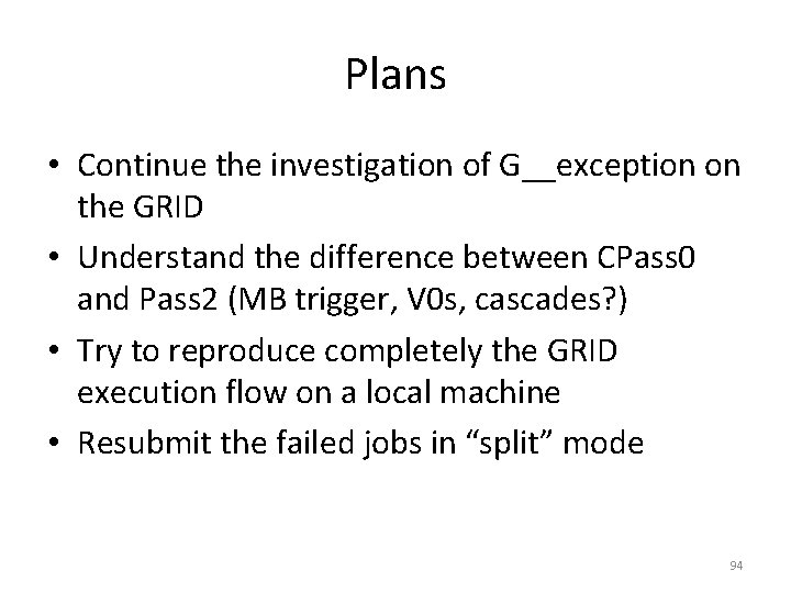 Plans • Continue the investigation of G__exception on the GRID • Understand the difference