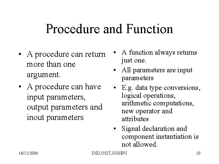 Procedure and Function • A procedure can return • A function always returns just Procedure and Function • A procedure can return • A function always returns just