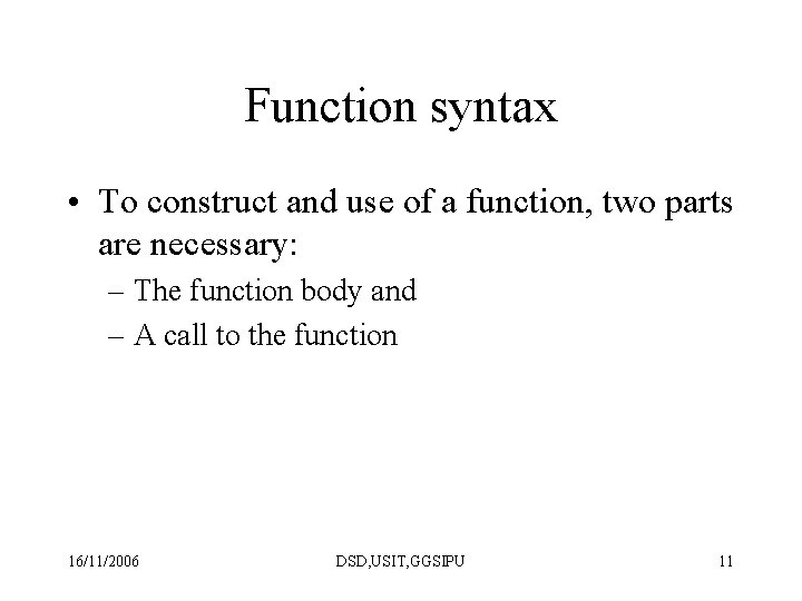 Function syntax • To construct and use of a function, two parts are necessary: Function syntax • To construct and use of a function, two parts are necessary: