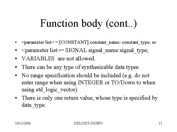 Function body (cont. . ) • <parameter list> = [CONSTANT] constant_name: constant_type; or •