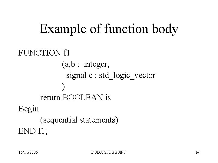 Example of function body FUNCTION f 1 (a, b : integer; signal c : Example of function body FUNCTION f 1 (a, b : integer; signal c :