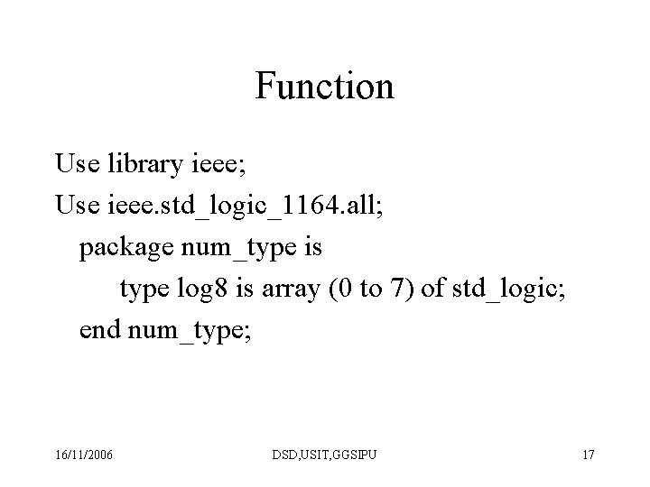 Function Use library ieee; Use ieee. std_logic_1164. all; package num_type is type log 8 Function Use library ieee; Use ieee. std_logic_1164. all; package num_type is type log 8