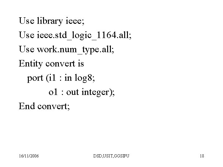 Use library ieee; Use ieee. std_logic_1164. all; Use work. num_type. all; Entity convert is Use library ieee; Use ieee. std_logic_1164. all; Use work. num_type. all; Entity convert is