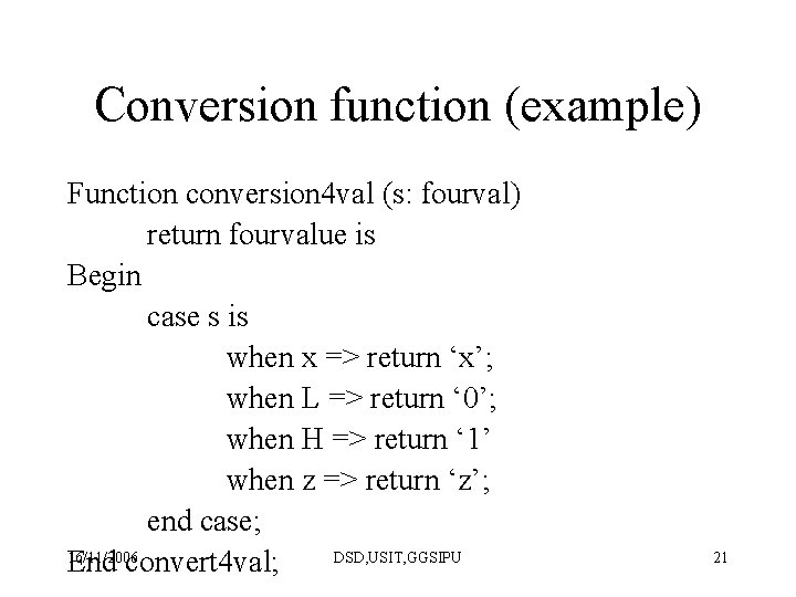 Conversion function (example) Function conversion 4 val (s: fourval) return fourvalue is Begin case Conversion function (example) Function conversion 4 val (s: fourval) return fourvalue is Begin case