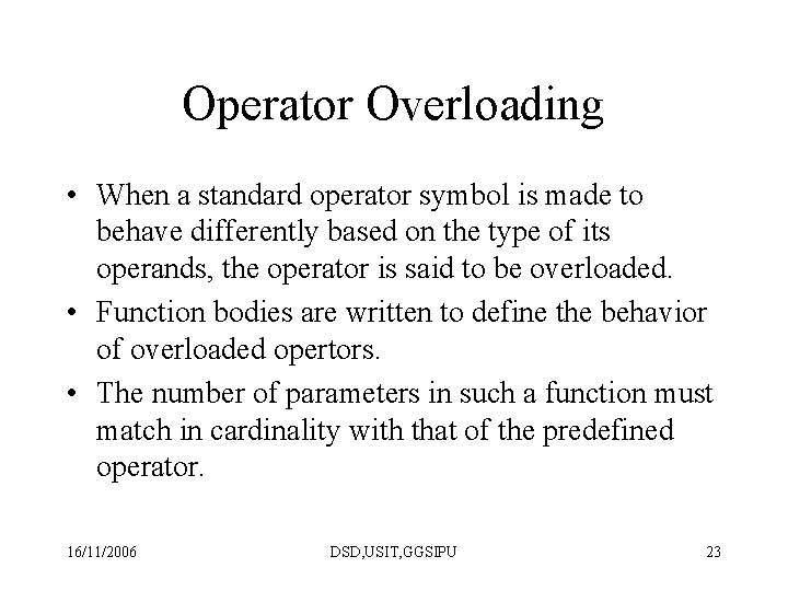 Operator Overloading • When a standard operator symbol is made to behave differently based Operator Overloading • When a standard operator symbol is made to behave differently based