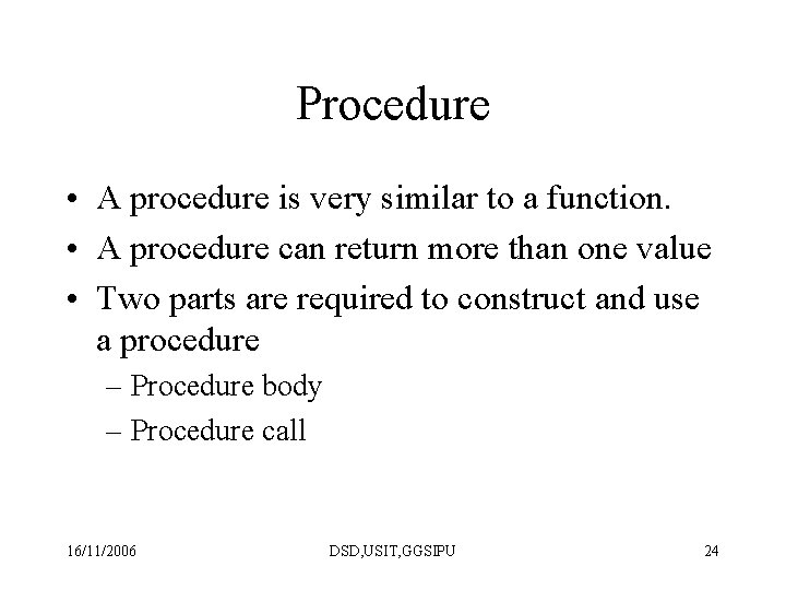 Procedure • A procedure is very similar to a function. • A procedure can Procedure • A procedure is very similar to a function. • A procedure can