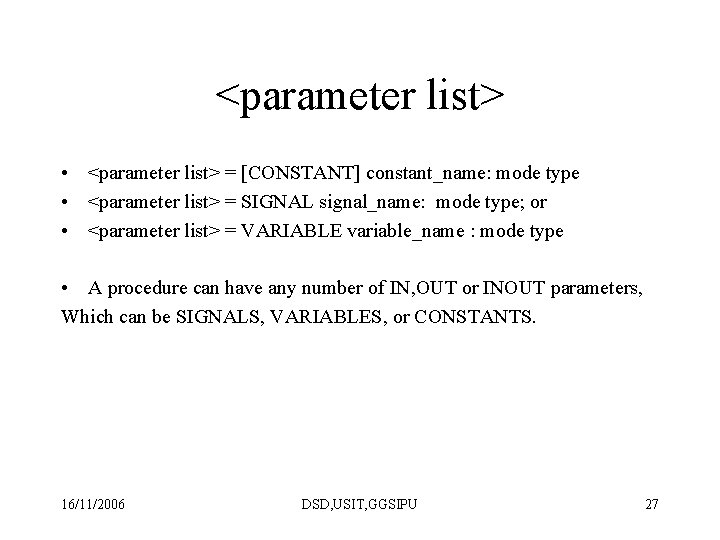 <parameter list> • <parameter list> = [CONSTANT] constant_name: mode type • <parameter list> =