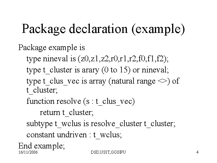 Package declaration (example) Package example is type nineval is (z 0, z 1, z Package declaration (example) Package example is type nineval is (z 0, z 1, z