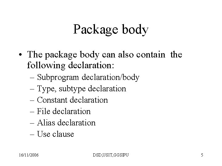 Package body • The package body can also contain the following declaration: – Subprogram Package body • The package body can also contain the following declaration: – Subprogram