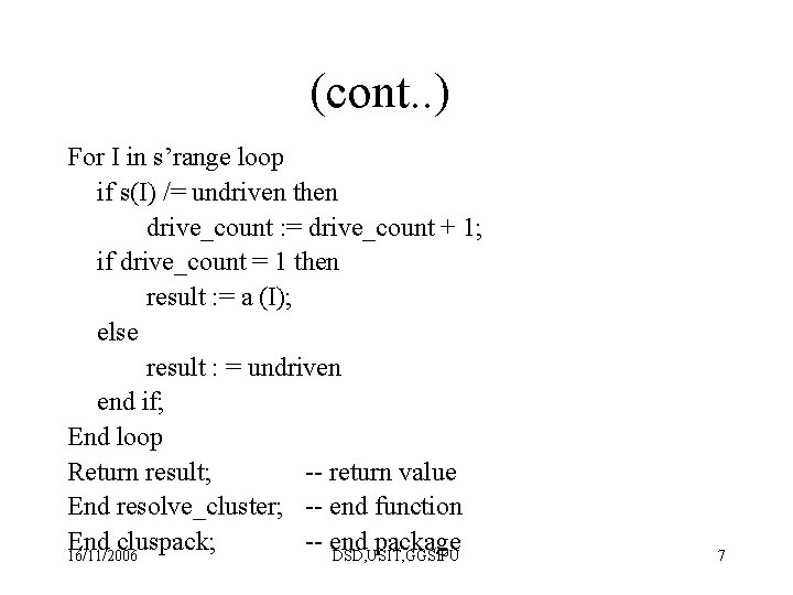 (cont. . ) For I in s’range loop if s(I) /= undriven then drive_count (cont. . ) For I in s’range loop if s(I) /= undriven then drive_count