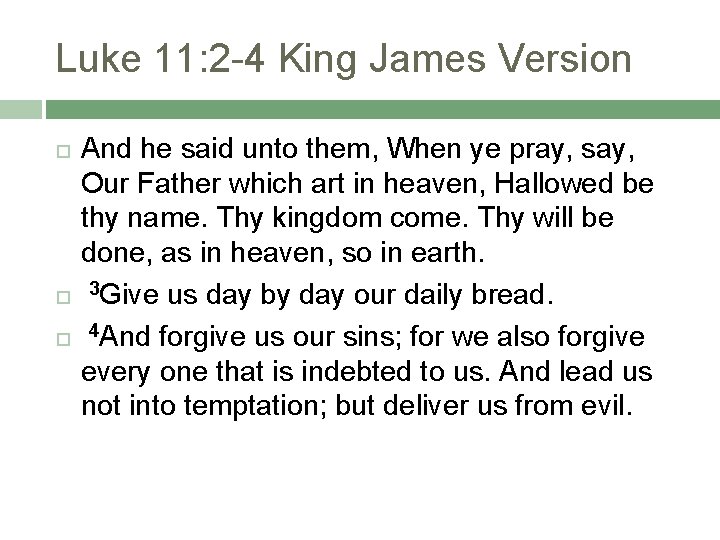 Luke 11: 2 -4 King James Version And he said unto them, When ye