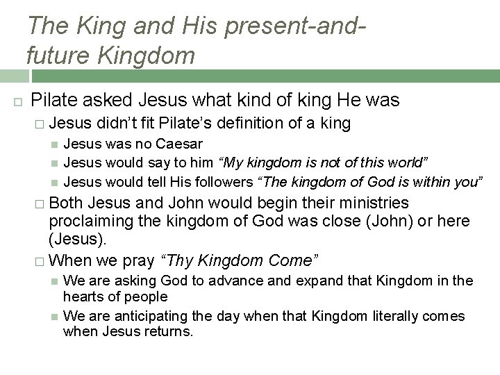 The King and His present-andfuture Kingdom Pilate asked Jesus what kind of king He