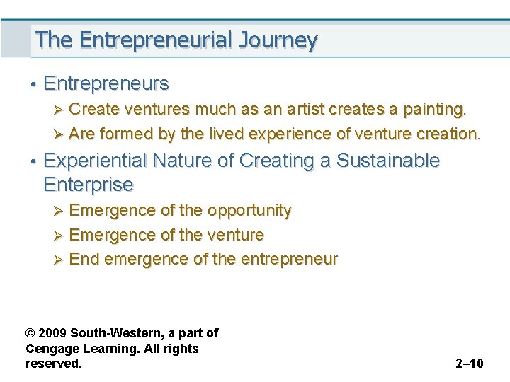 The Entrepreneurial Journey • Entrepreneurs Ø Create ventures much as an artist creates a