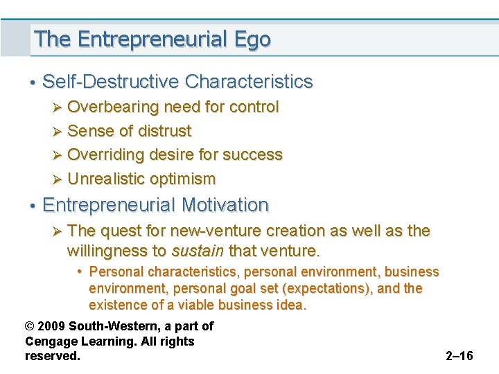 The Entrepreneurial Ego • Self-Destructive Characteristics Ø Overbearing need for control Ø Sense of