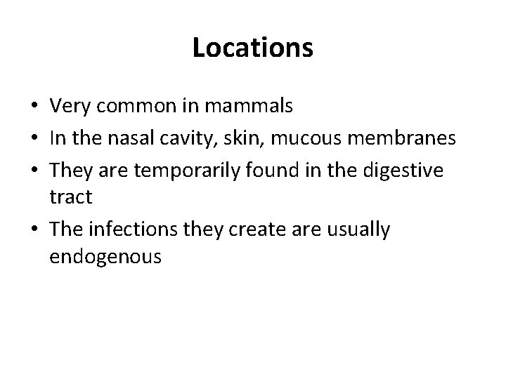 Locations • Very common in mammals • In the nasal cavity, skin, mucous membranes