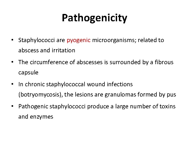 Pathogenicity • Staphylococci are pyogenic microorganisms; related to abscess and irritation • The circumference