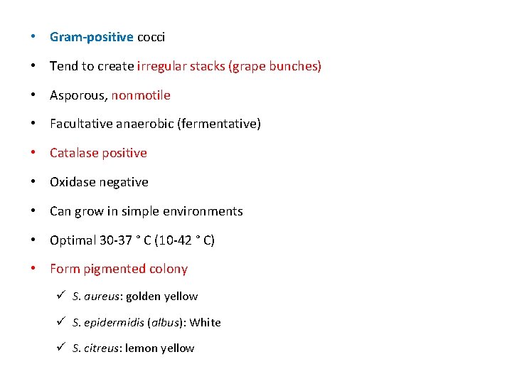  • Gram-positive cocci • Tend to create irregular stacks (grape bunches) • Asporous,