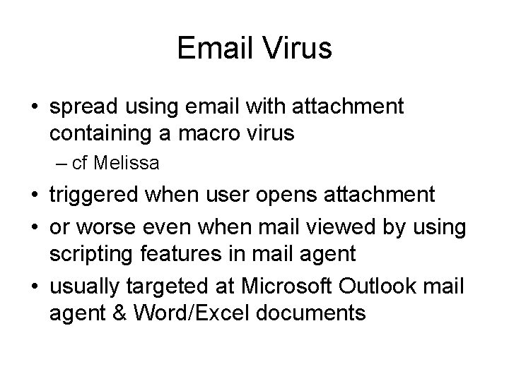 Email Virus • spread using email with attachment containing a macro virus – cf