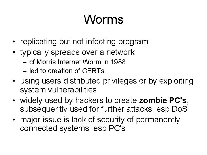 Worms • replicating but not infecting program • typically spreads over a network –
