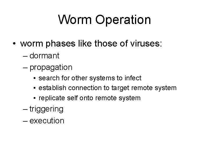 Worm Operation • worm phases like those of viruses: – dormant – propagation •