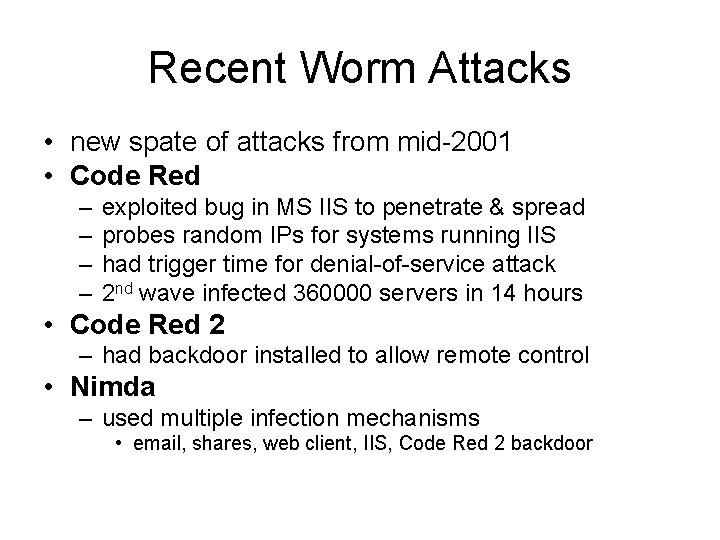 Recent Worm Attacks • new spate of attacks from mid-2001 • Code Red –