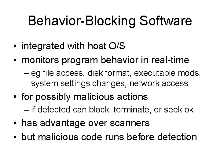 Behavior-Blocking Software • integrated with host O/S • monitors program behavior in real-time –