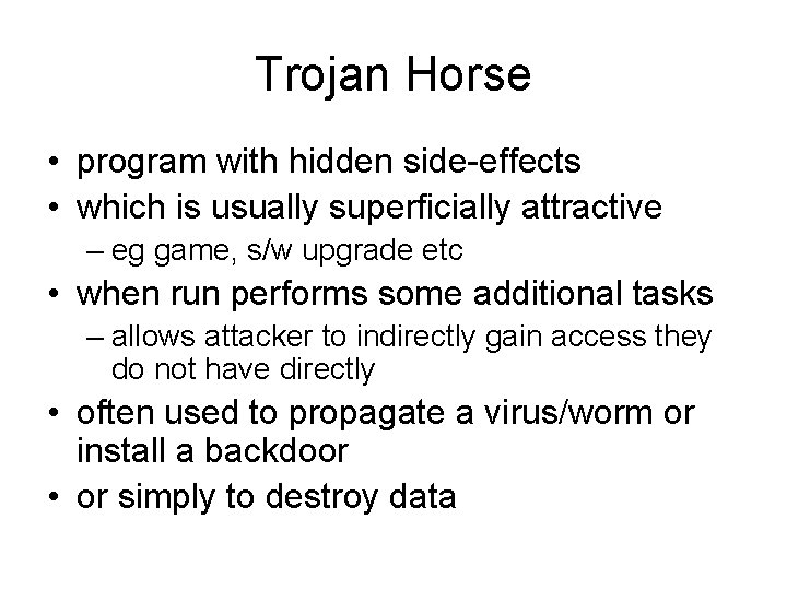 Trojan Horse • program with hidden side-effects • which is usually superficially attractive –