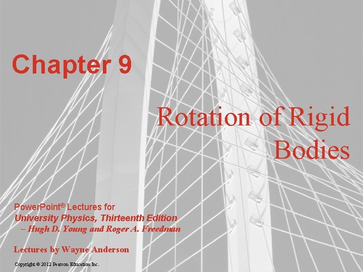 Chapter 9 Rotation of Rigid Bodies Power. Point® Lectures for University Physics, Thirteenth Edition