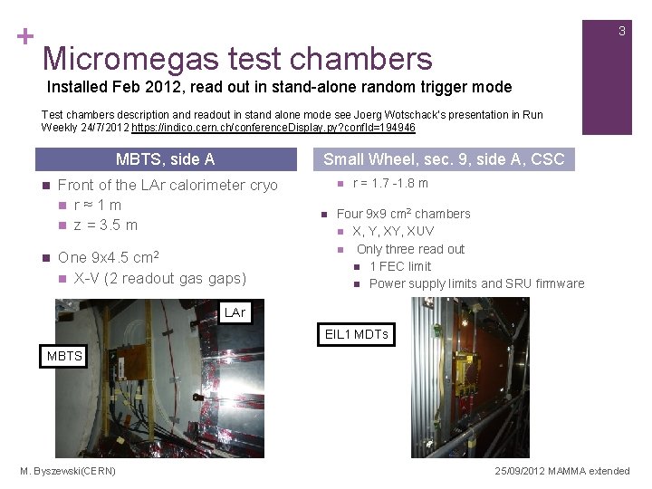 + 3 Micromegas test chambers Installed Feb 2012, read out in stand-alone random trigger