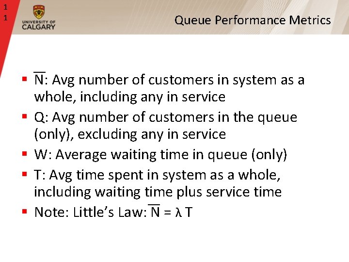 1 1 Queue Performance Metrics § N: Avg number of customers in system as